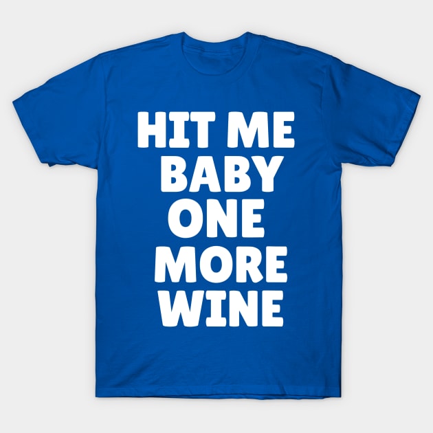 hit me baby one more wine 1 T-Shirt by Hunters shop